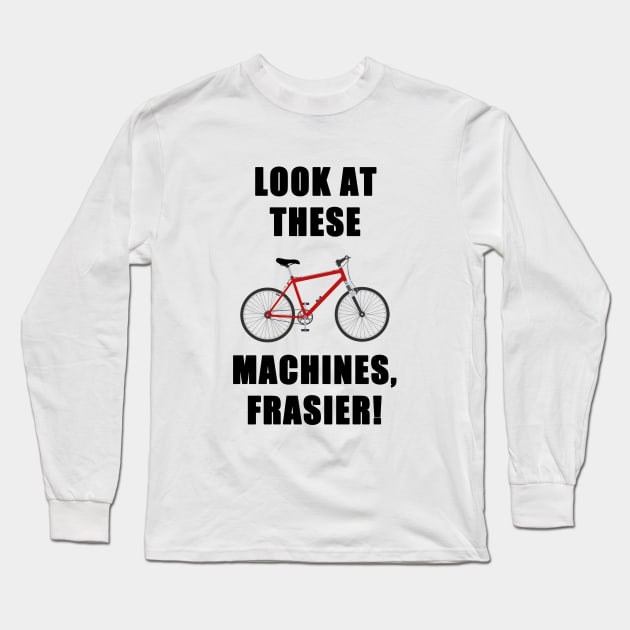 look at these machines, frasier! Long Sleeve T-Shirt by aluap1006